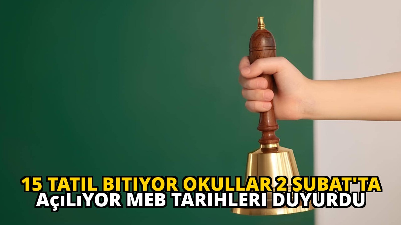 15 Tatil Bitiyor Okullar 2 Şubat'ta Açılıyor MEB Tarihleri Duyurdu