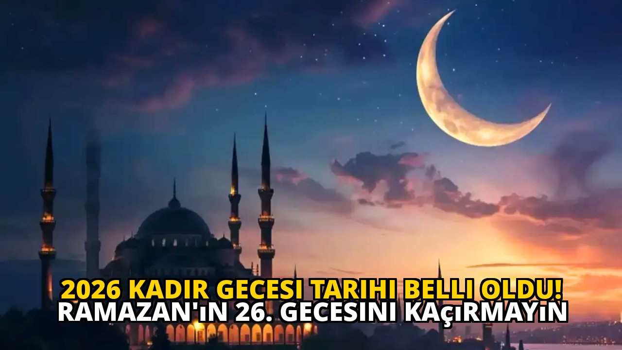 2026 Kadir Gecesi Tarihi Belli Oldu! Ramazan'ın 26. Gecesini Kaçırmayın