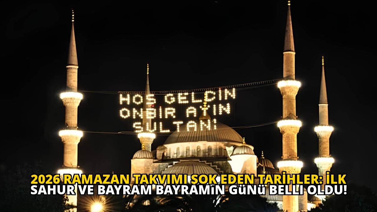 2026 Ramazan Takvimi ŞOK EDEN TARİHLER: İlk Sahur ve Bayram Bayramın Günü Belli Oldu!
