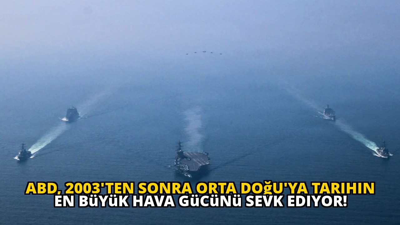 ABD, 2003'ten sonra Orta Doğu'ya tarihin en büyük hava gücünü sevk ediyor!