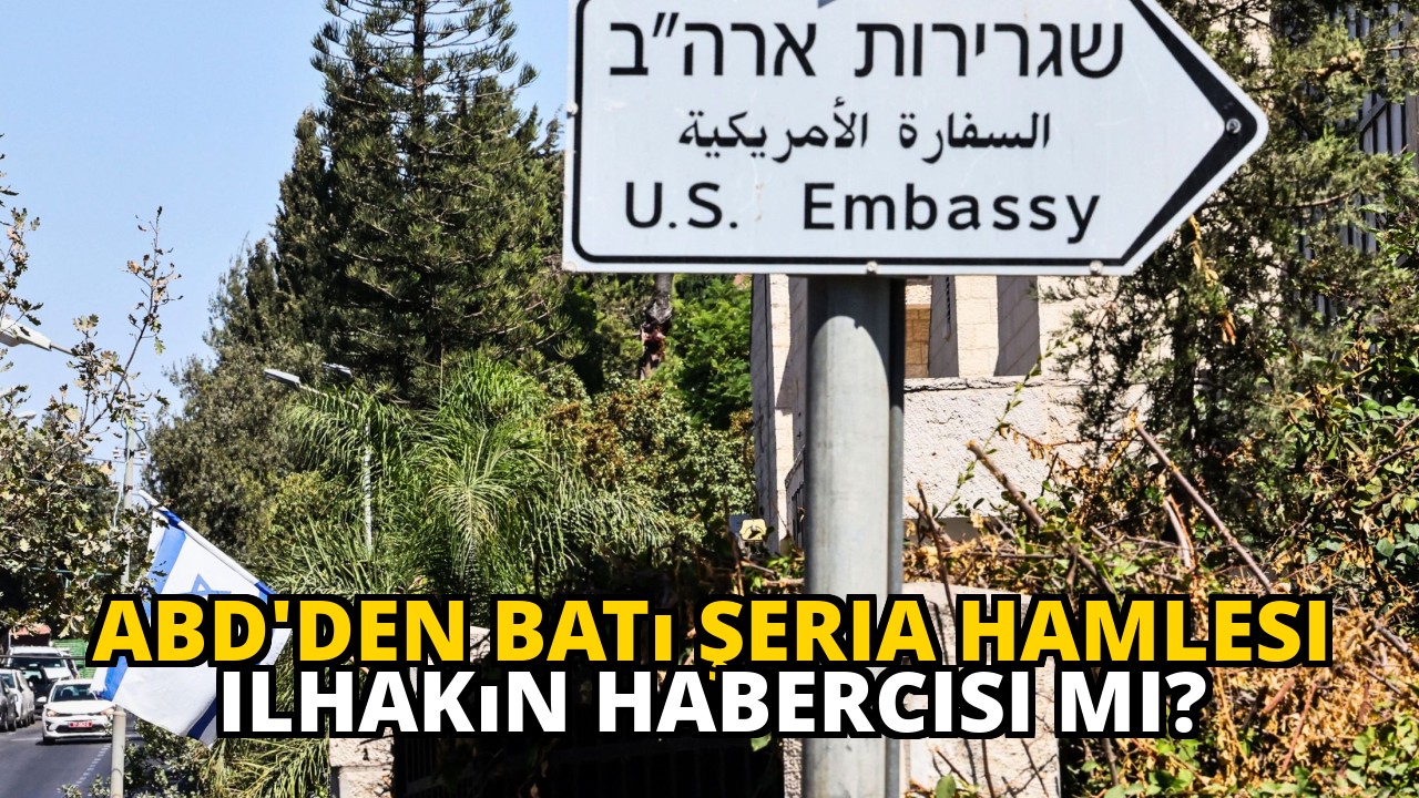 ABD'den Batı Şeria hamlesi ilhakın habercisi mi?