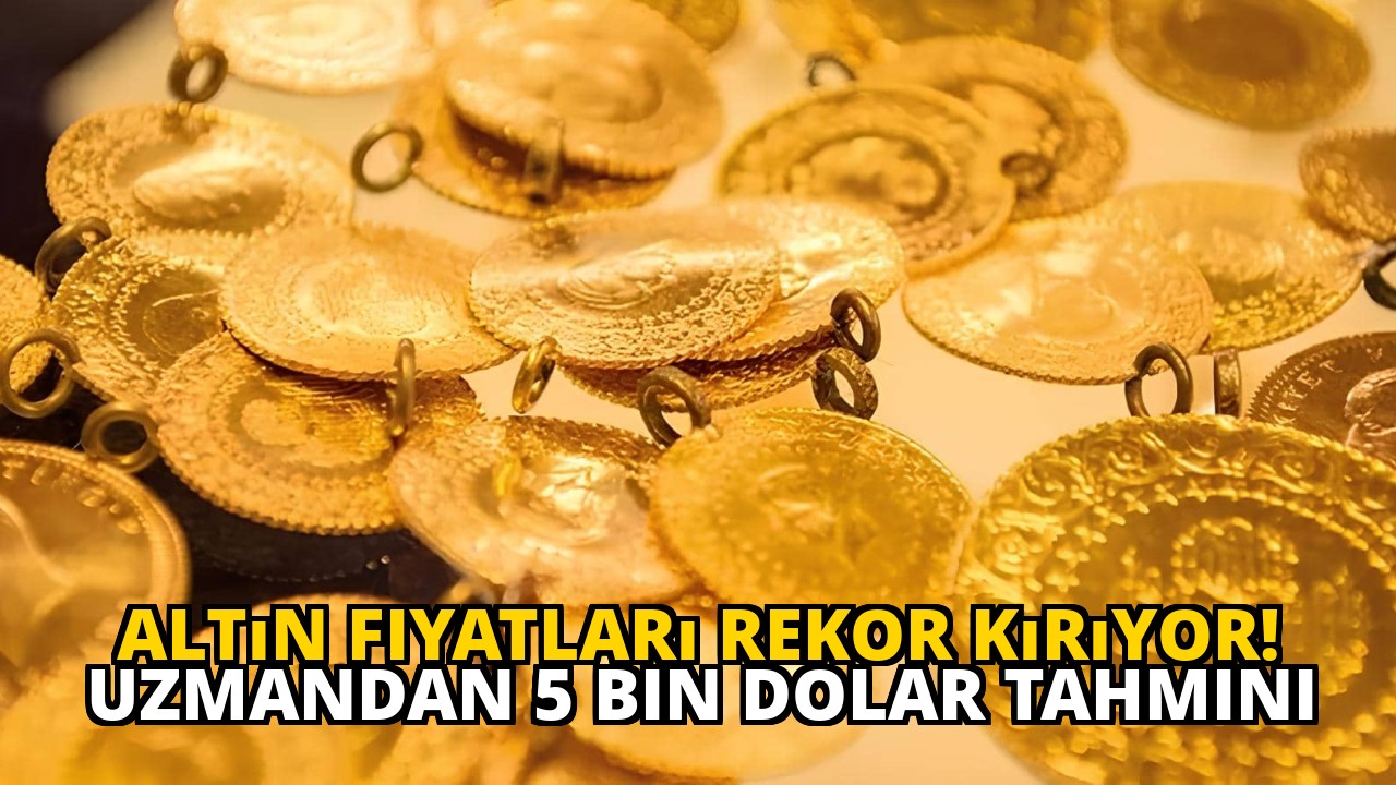 Altın Fiyatları Rekor Kırıyor! Uzmandan 5 Bin Dolar Tahmini