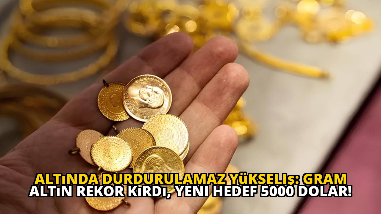 Altında Durdurulamaz Yükseliş: Gram Altın Rekor Kırdı, Yeni Hedef 5000 Dolar!