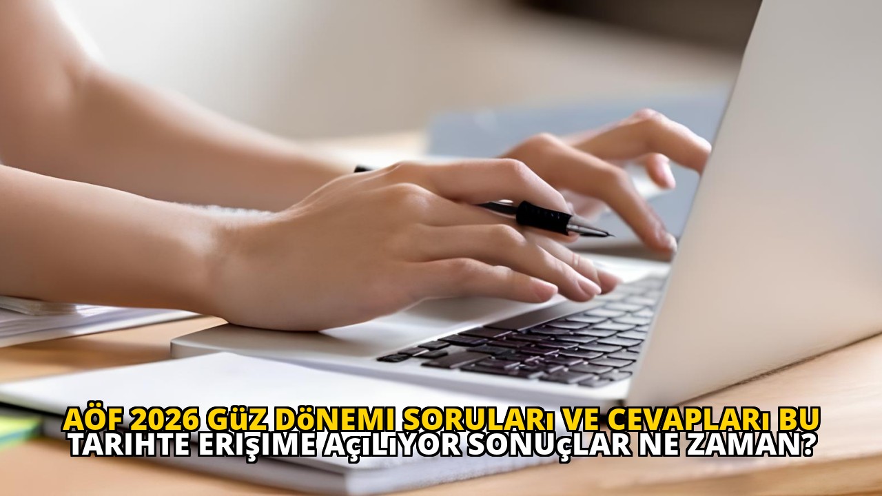 AÖF 2026 Güz Dönemi soruları ve cevapları bu tarihte erişime açılıyor sonuçlar ne zaman?