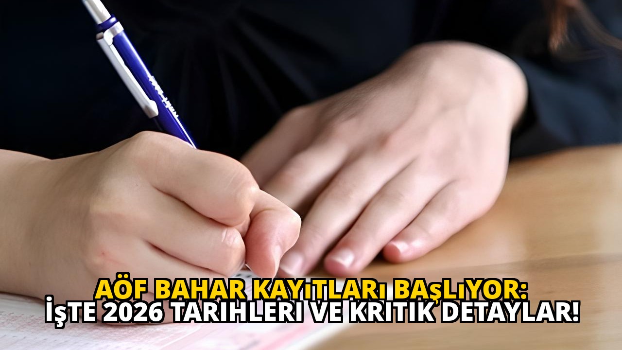 AÖF Bahar Kayıtları Başlıyor: İşte 2026 Tarihleri ve Kritik Detaylar!