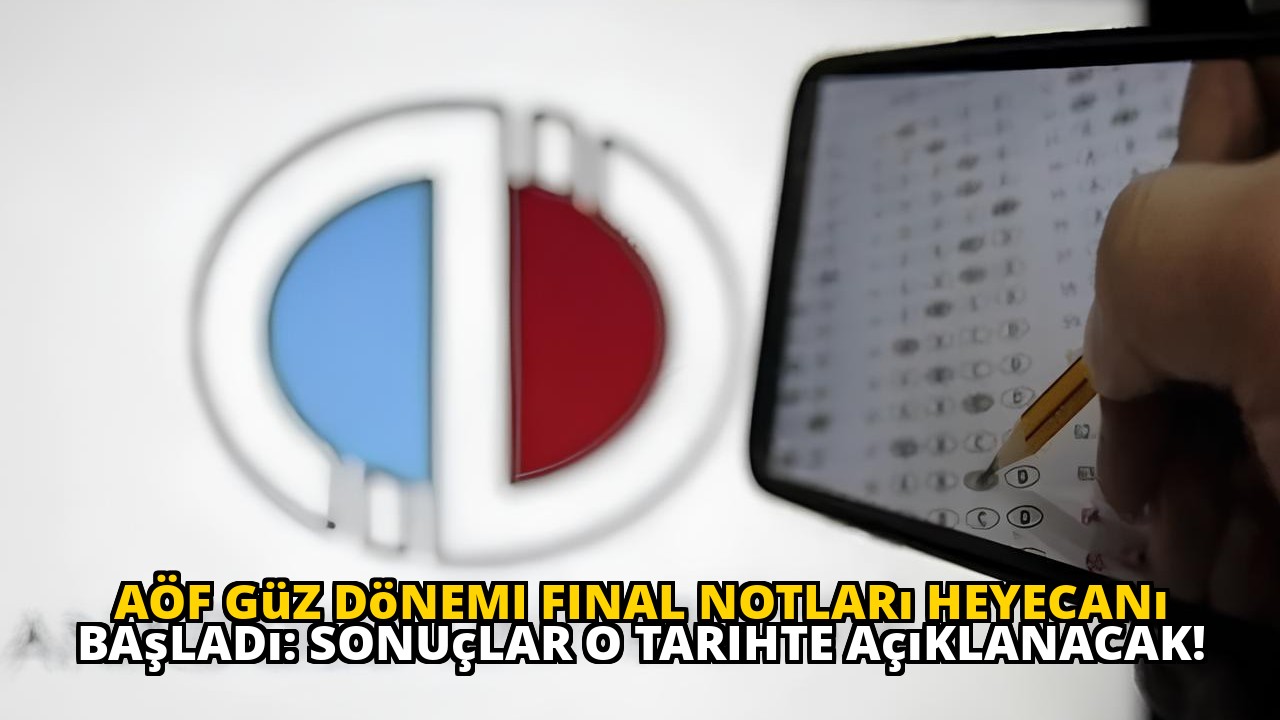 AÖF Güz Dönemi Final Notları Heyecanı Başladı: Sonuçlar O Tarihte Açıklanacak!