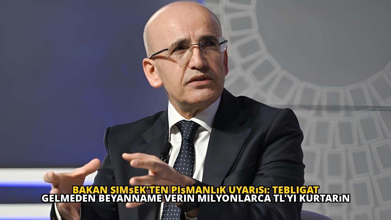 Bakan Şimşek'ten pişmanlık uyarısı: Tebligat gelmeden beyanname verin milyonlarca TL'yi kurtarın