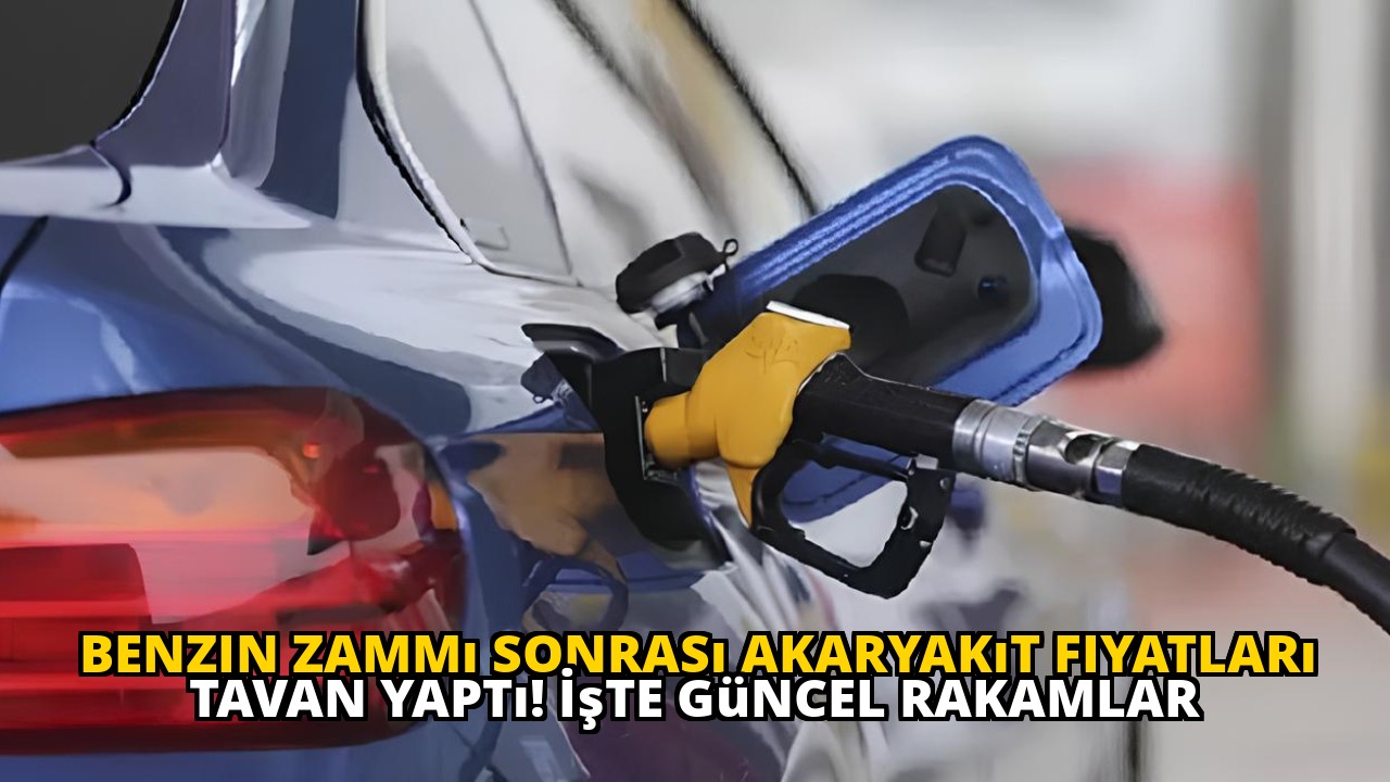 Benzin zammı sonrası akaryakıt fiyatları tavan yaptı! İşte güncel rakamlar