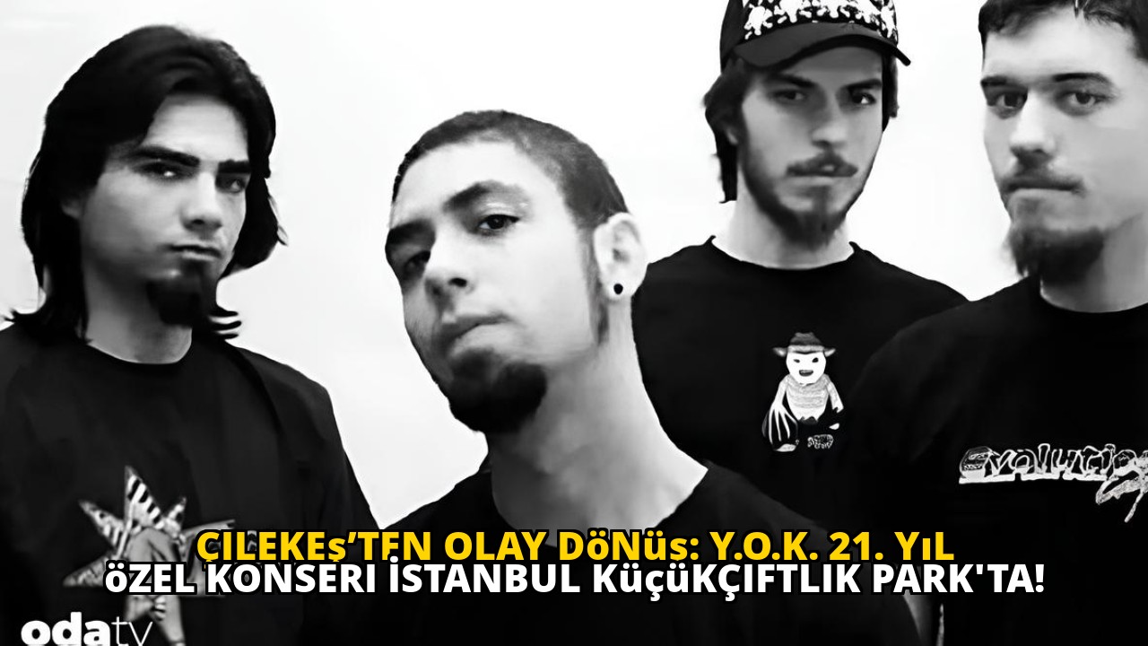 Çilekeş’ten olay dönüş: Y.O.K. 21. yıl özel konseri İstanbul KüçükÇiftlik Park'ta!