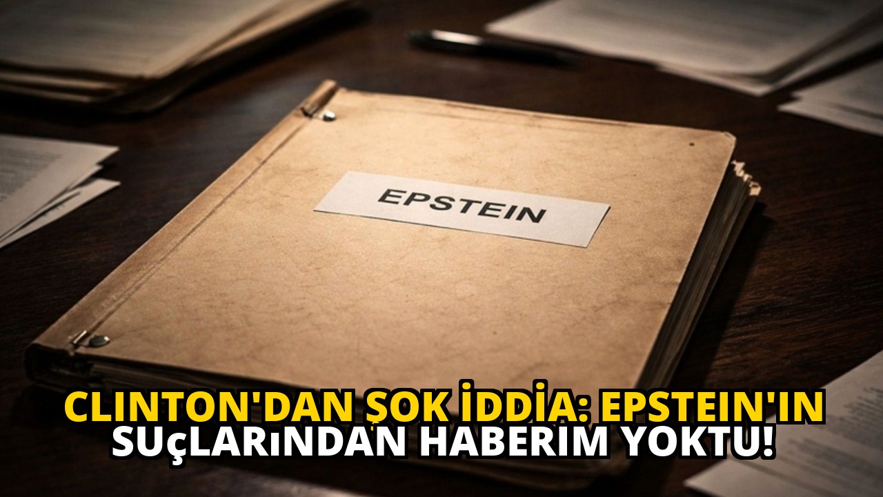 Clinton'dan ŞOK İDDİA: Epstein'in Suçlarından Haberim Yoktu!