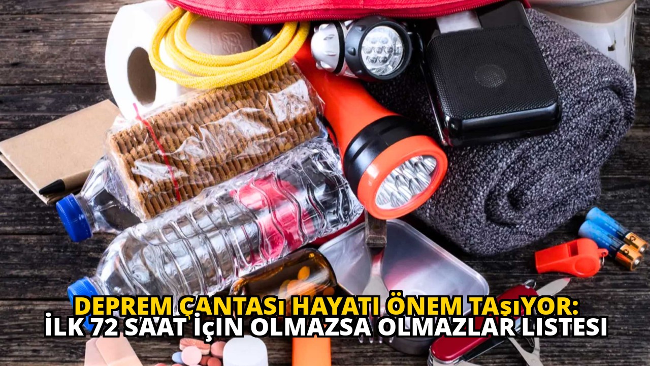 Deprem Çantası Hayati Önem Taşıyor: İlk 72 Saat İçin Olmazsa Olmazlar Listesi