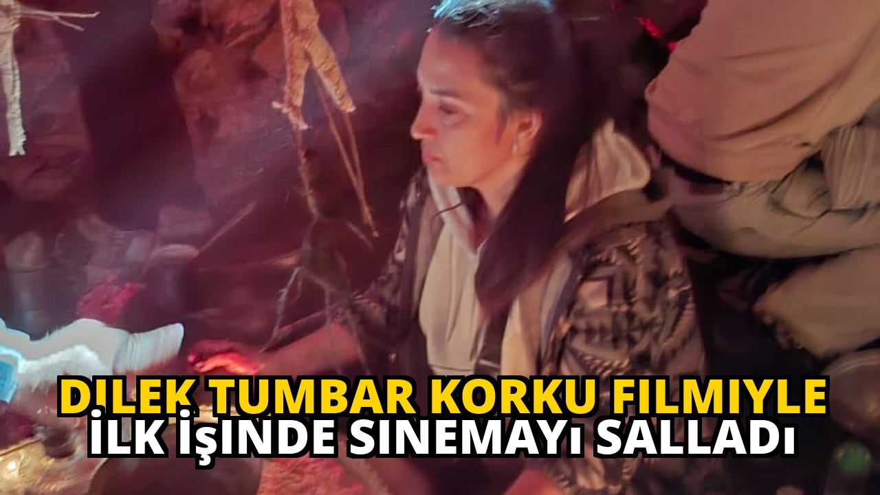 Dilek Tumbar Korku Filmiyle İlk İşinde Sinemayı Salladı