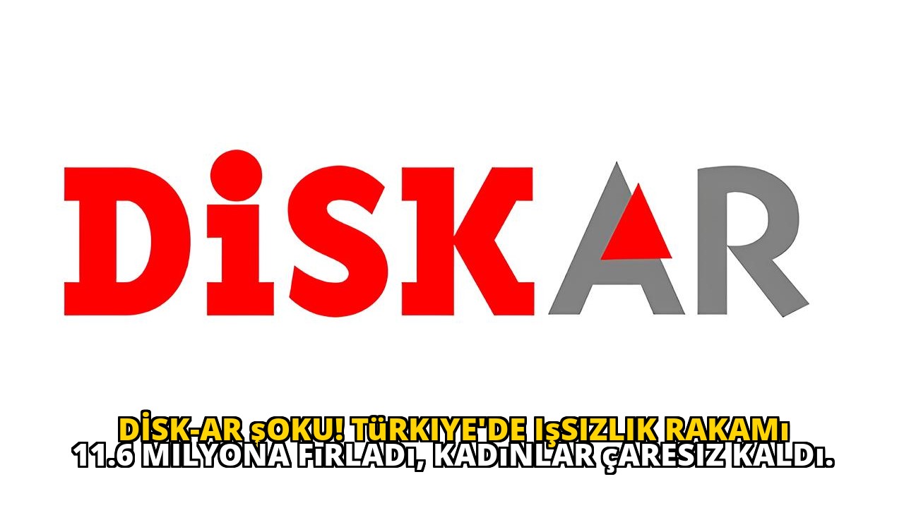 DİSK-AR şoku! Türkiye'de işsizlik rakamı 11.6 milyona fırladı, kadınlar çaresiz kaldı.