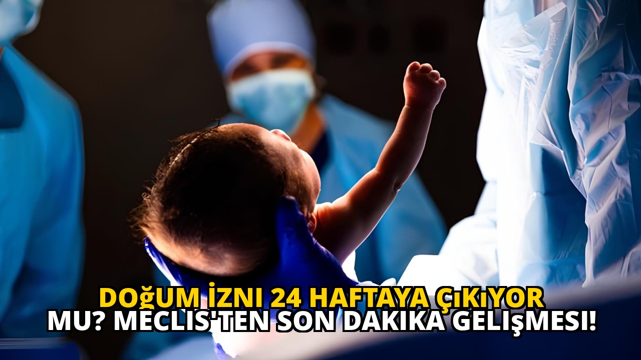 Doğum İzni 24 Haftaya Çıkıyor mu? Meclis'ten Son Dakika Gelişmesi!