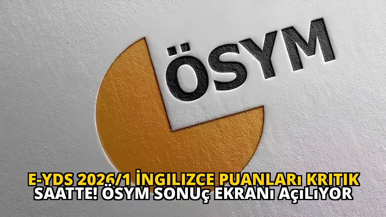 e-YDS 2026/1 İngilizce Puanları Kritik Saatte! ÖSYM Sonuç Ekranı Açılıyor