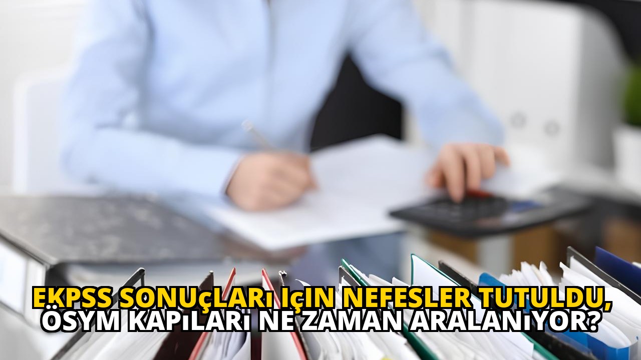 EKPSS sonuçları için nefesler tutuldu, ÖSYM kapıları ne zaman aralanıyor?