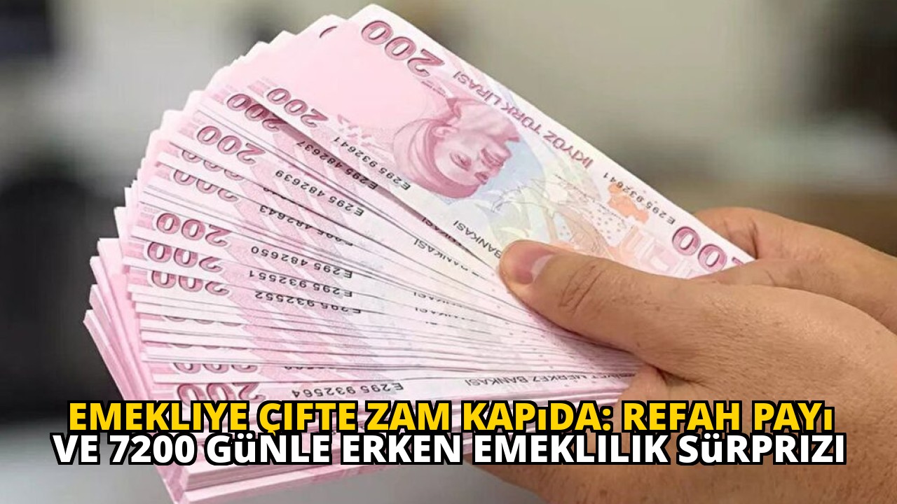 Emekliye Çifte Zam Kapıda: Refah Payı ve 7200 Günle Erken Emeklilik Sürprizi