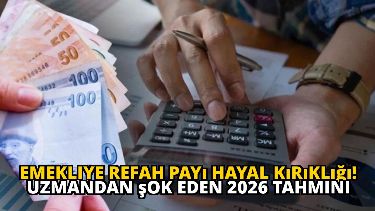 Emekliye refah payı hayal kırıklığı! Uzmandan şok eden 2026 tahmini