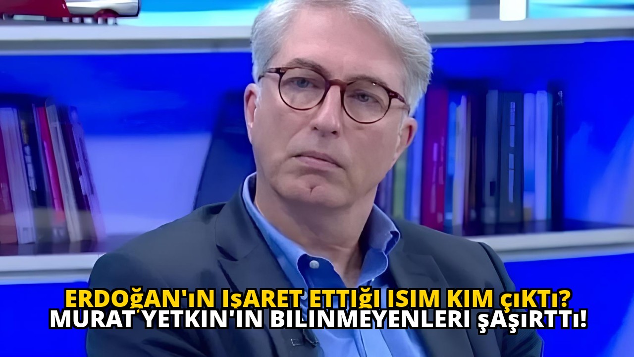 Erdoğan'ın işaret ettiği isim kim çıktı? Murat Yetkin'in bilinmeyenleri şaşırttı!