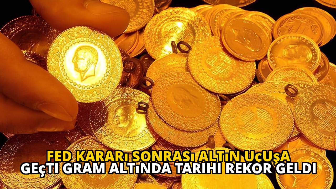 Fed kararı sonrası altın uçuşa geçti gram altında tarihi rekor geldi