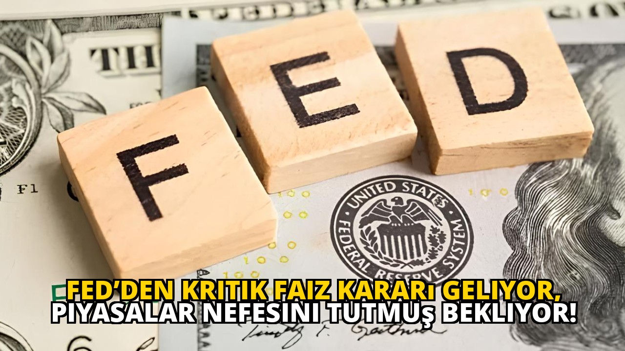 FED’den Kritik Faiz Kararı Geliyor, Piyasalar Nefesini Tutmuş Bekliyor!