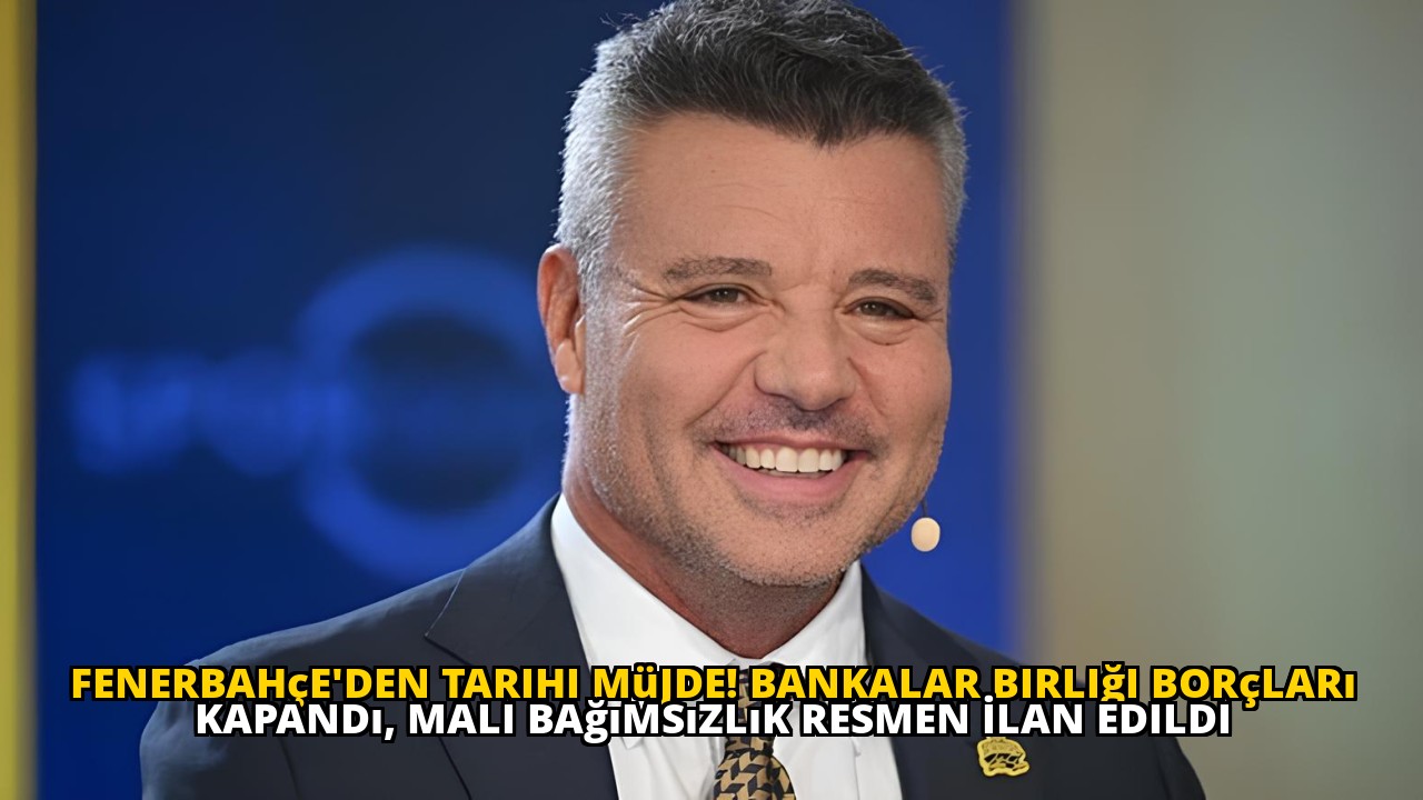 Fenerbahçe'den Tarihi Müjde! Bankalar Birliği Borçları Kapandı, Mali Bağımsızlık Resmen İlan Edildi