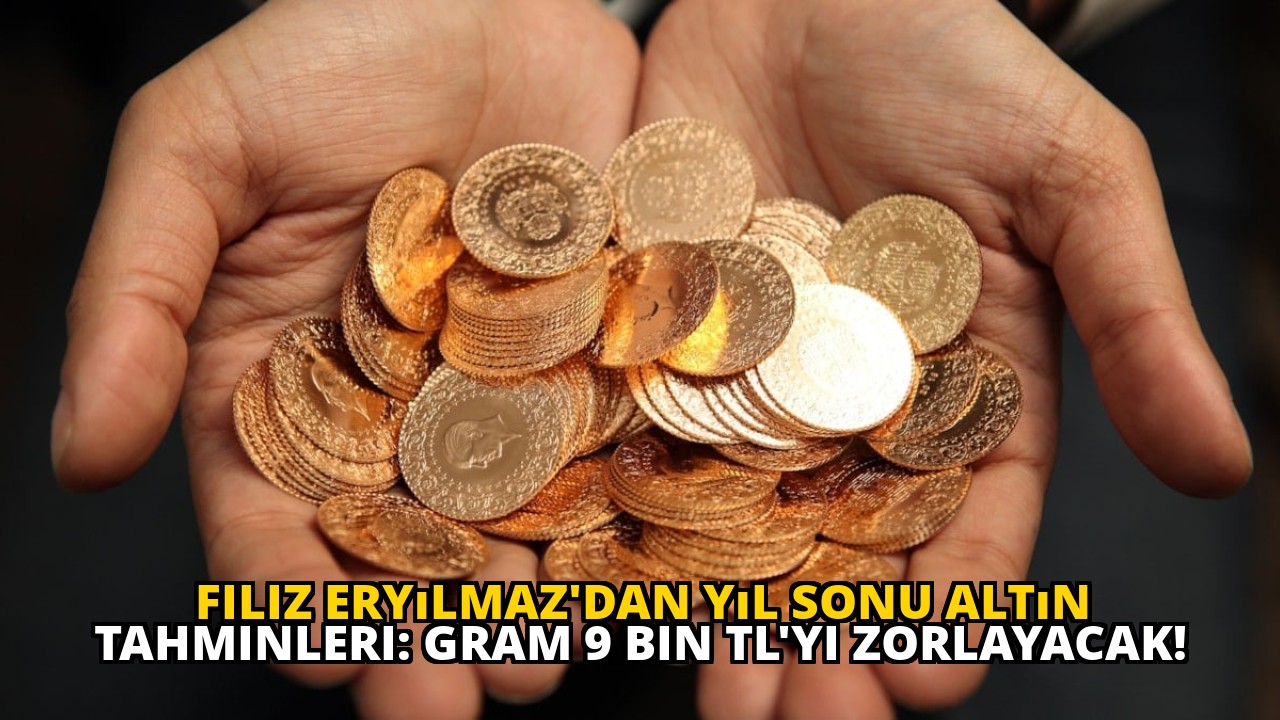 Filiz Eryılmaz'dan yıl sonu altın tahminleri: Gram 9 bin TL'yi zorlayacak!