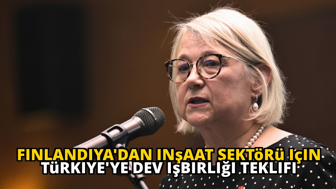 Finlandiya'dan inşaat sektörü için Türkiye'ye dev işbirliği teklifi