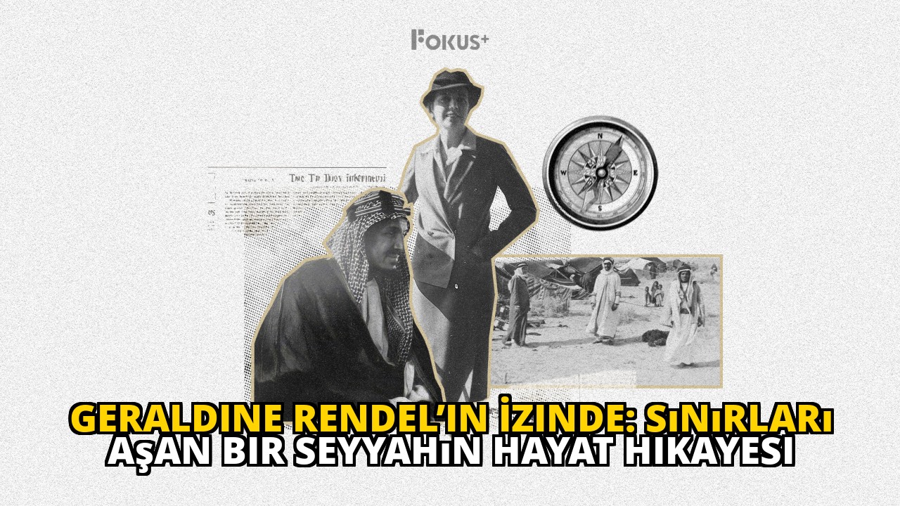 Geraldine Rendel’in İzinde: Sınırları Aşan Bir Seyyahın Hayat Hikayesi