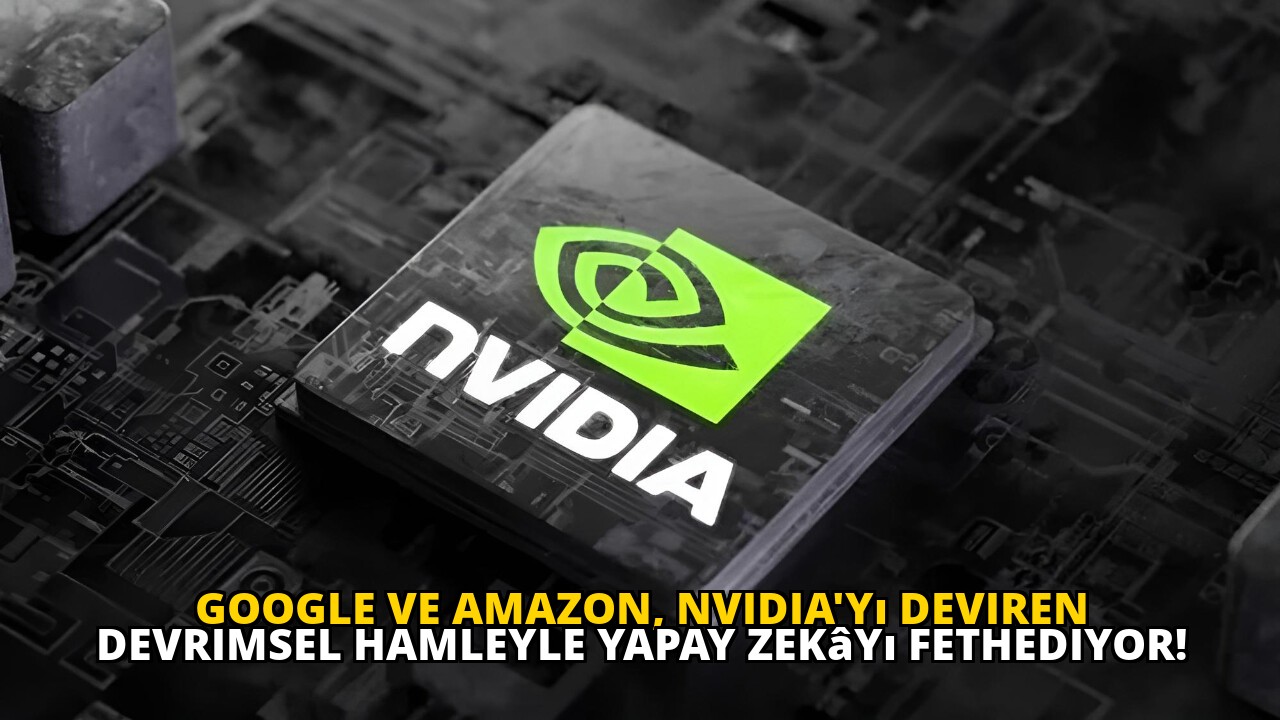 Google ve Amazon, Nvidia'yı deviren devrimsel hamleyle yapay zekâyı fethediyor!