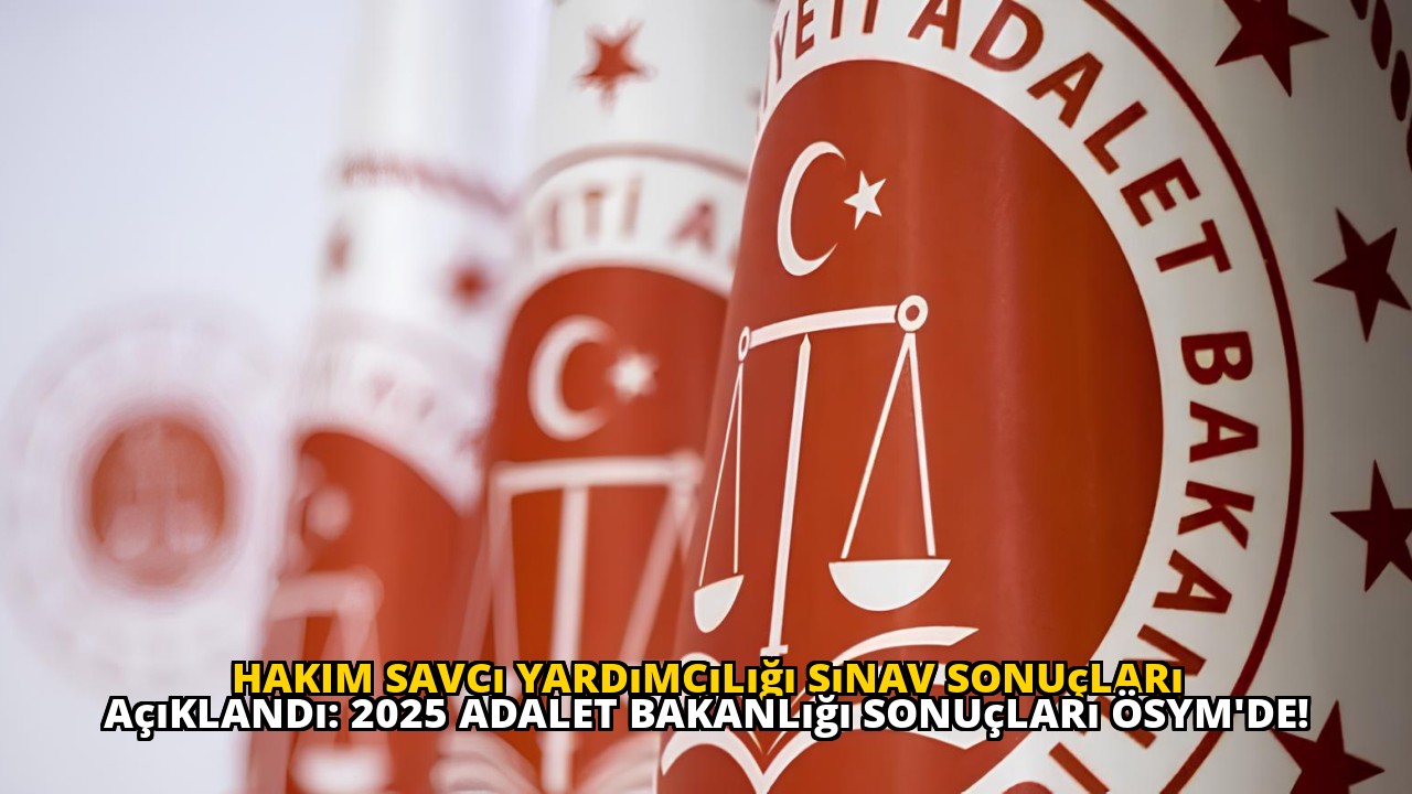 Hakim Savcı Yardımcılığı Sınav Sonuçları Açıklandı: 2025 Adalet Bakanlığı Sonuçları ÖSYM'de!