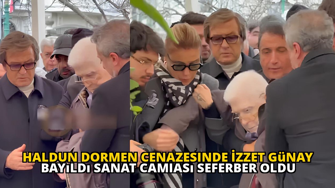 Haldun Dormen cenazesinde İzzet Günay bayıldı sanat camiası seferber oldu