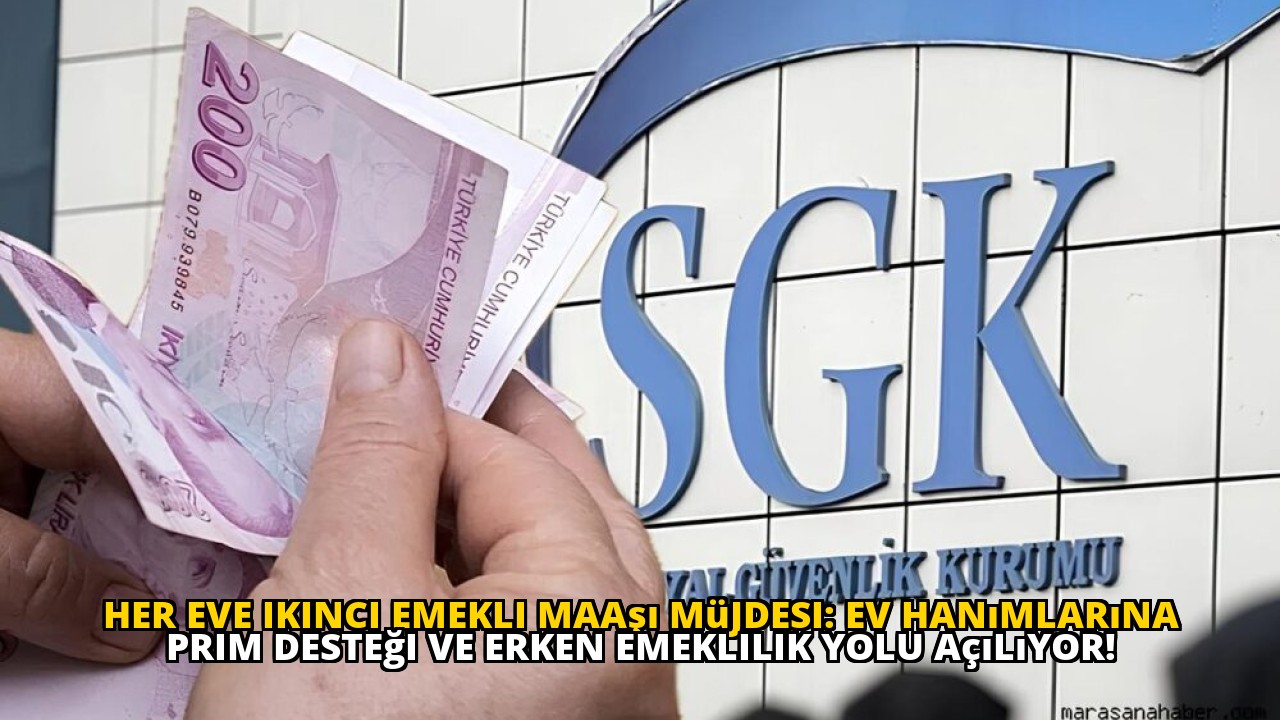 Her eve ikinci emekli maaşı müjdesi: Ev hanımlarına prim desteği ve erken emeklilik yolu açılıyor!