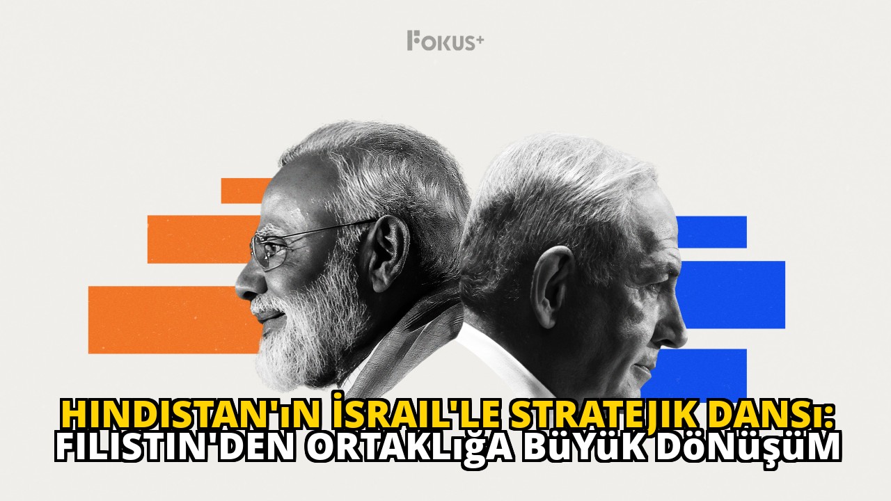 Hindistan'ın İsrail'le Stratejik Dansı: Filistin'den Ortaklığa Büyük Dönüşüm