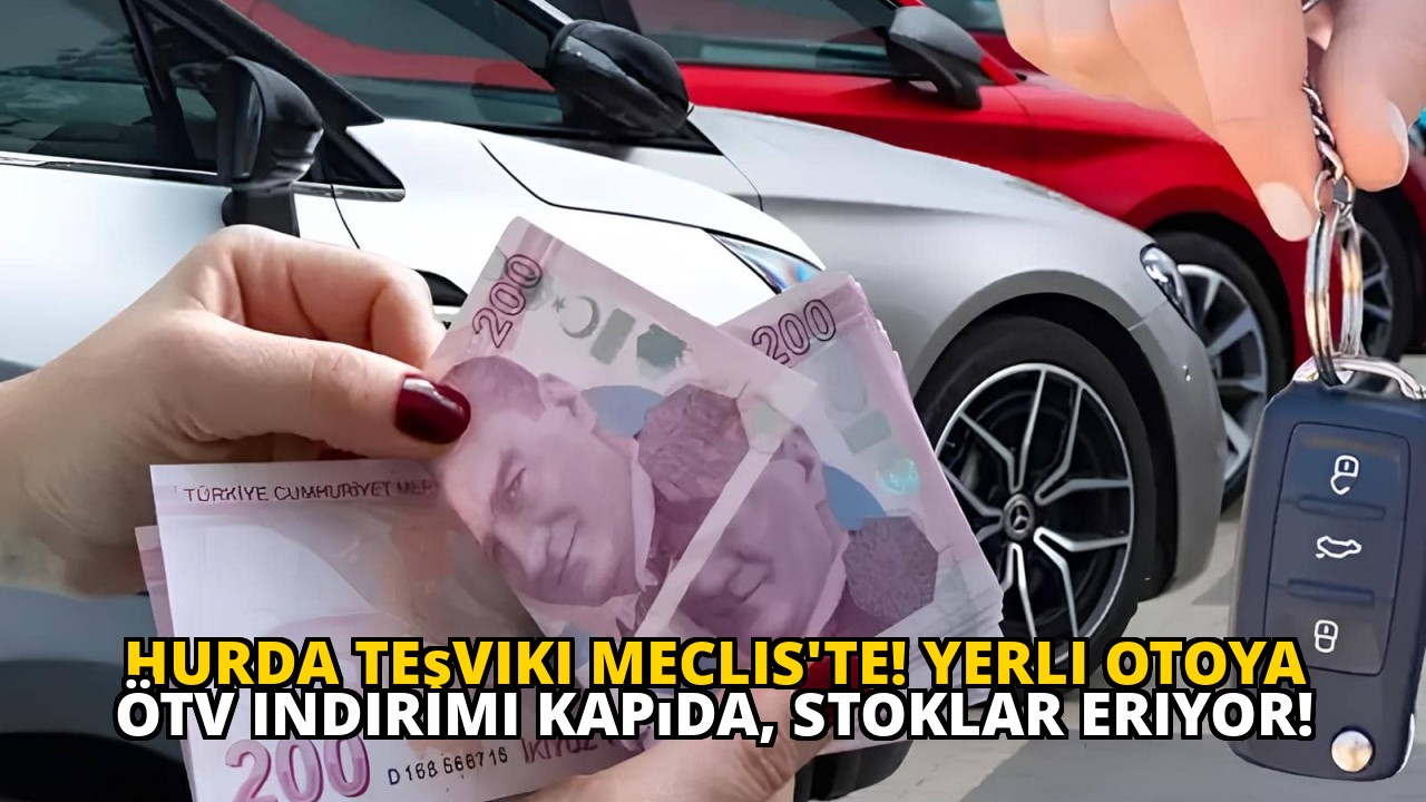 Hurda teşviki Meclis'te! Yerli otoya ÖTV indirimi kapıda, stoklar eriyor!