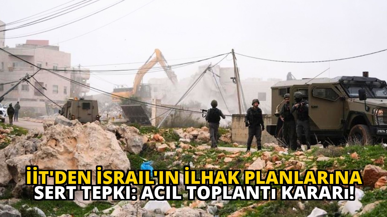 İİT'den İsrail'in İlhak Planlarına Sert Tepki: Acil Toplantı Kararı!