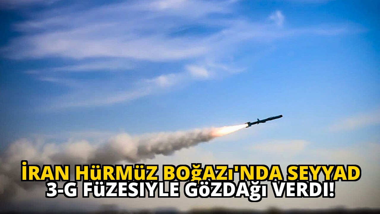 İran Hürmüz Boğazı'nda Seyyad 3-G füzesiyle gözdağı verdi!