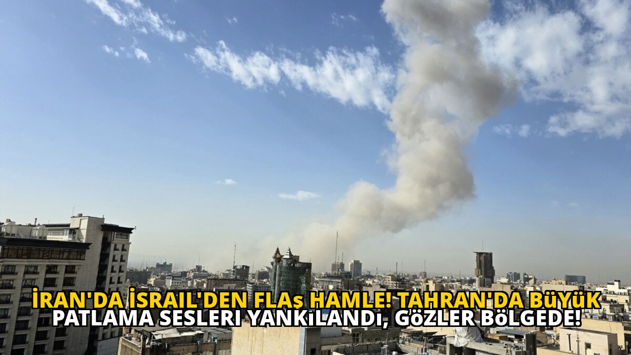 İran'da İsrail'den flaş hamle! Tahran'da büyük patlama sesleri yankılandı, gözler bölgede!