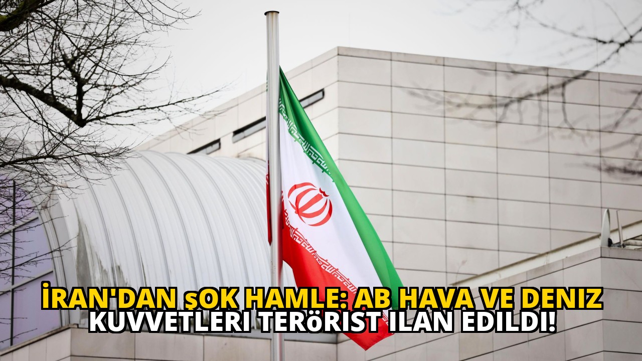 İran'dan şok hamle: AB hava ve deniz kuvvetleri terörist ilan edildi!