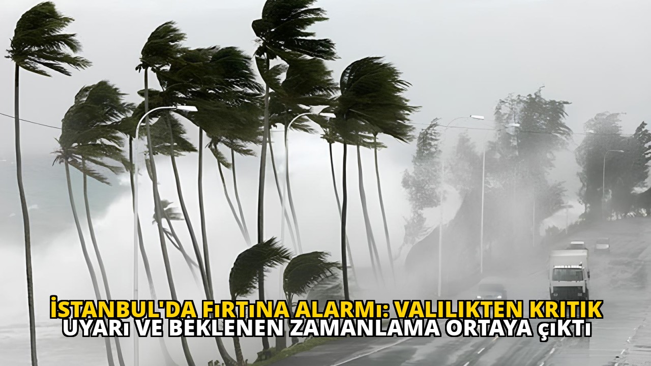İstanbul'da fırtına alarmı: Valilikten kritik uyarı ve beklenen zamanlama ortaya çıktı