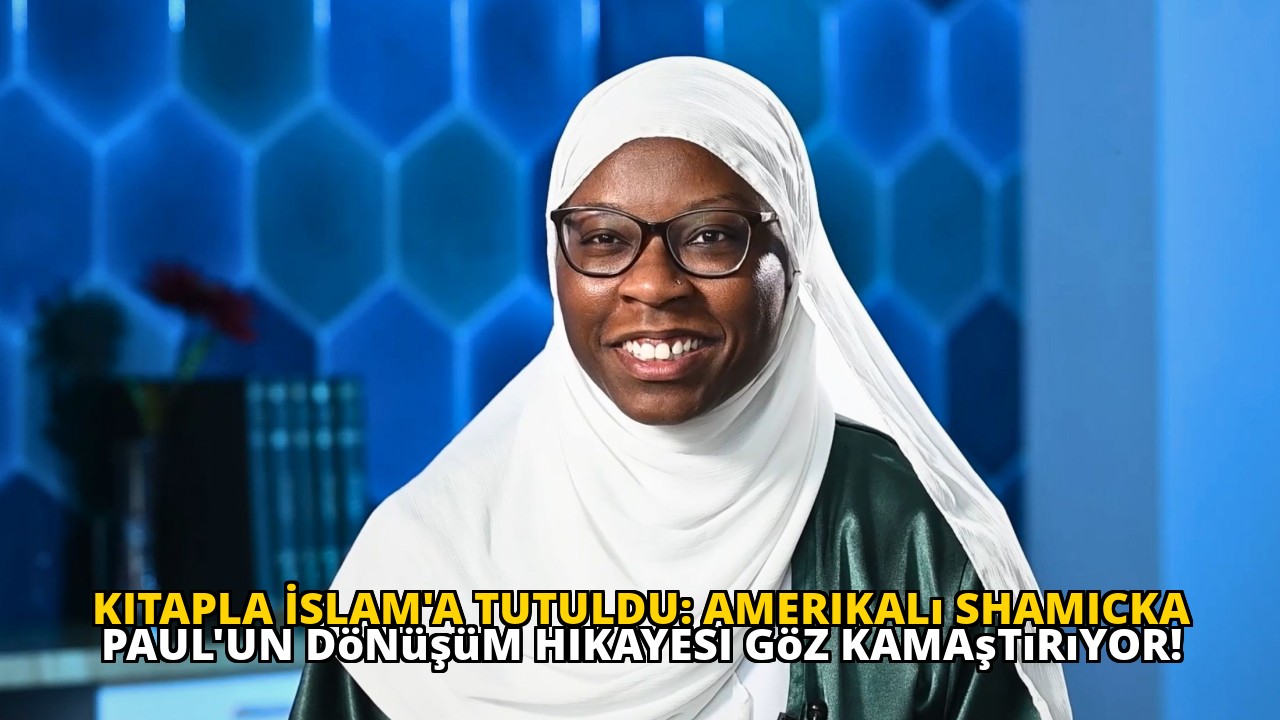 Kitapla İslam'a Tutuldu: Amerikalı Shamicka Paul'un Dönüşüm Hikayesi Göz Kamaştırıyor!