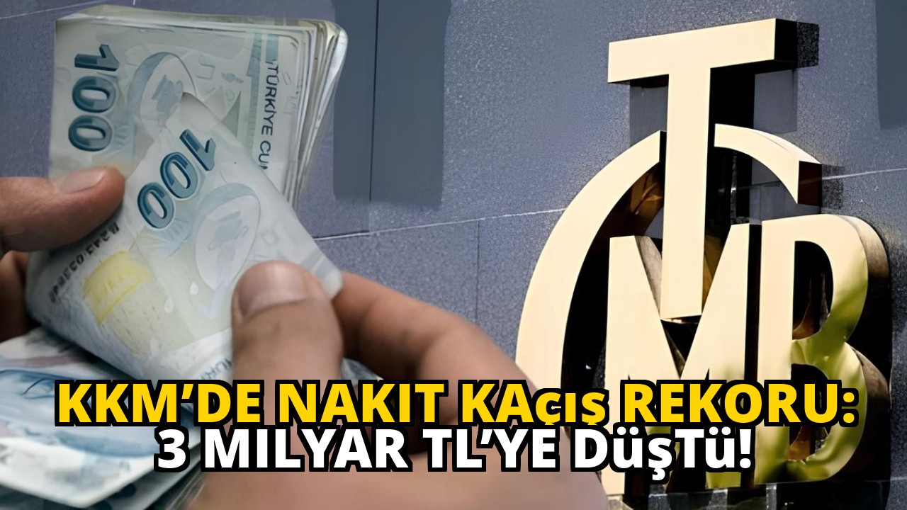KKM’de Nakit Kaçış Rekoru: 3 Milyar TL’ye Düştü!