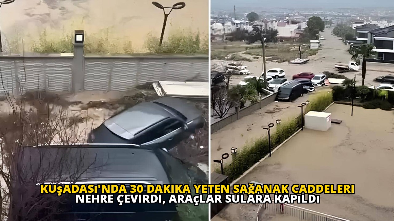 Kuşadası'nda 30 Dakika Yeten Sağanak Caddeleri Nehre Çevirdi, Araçlar Sulara Kapıldı