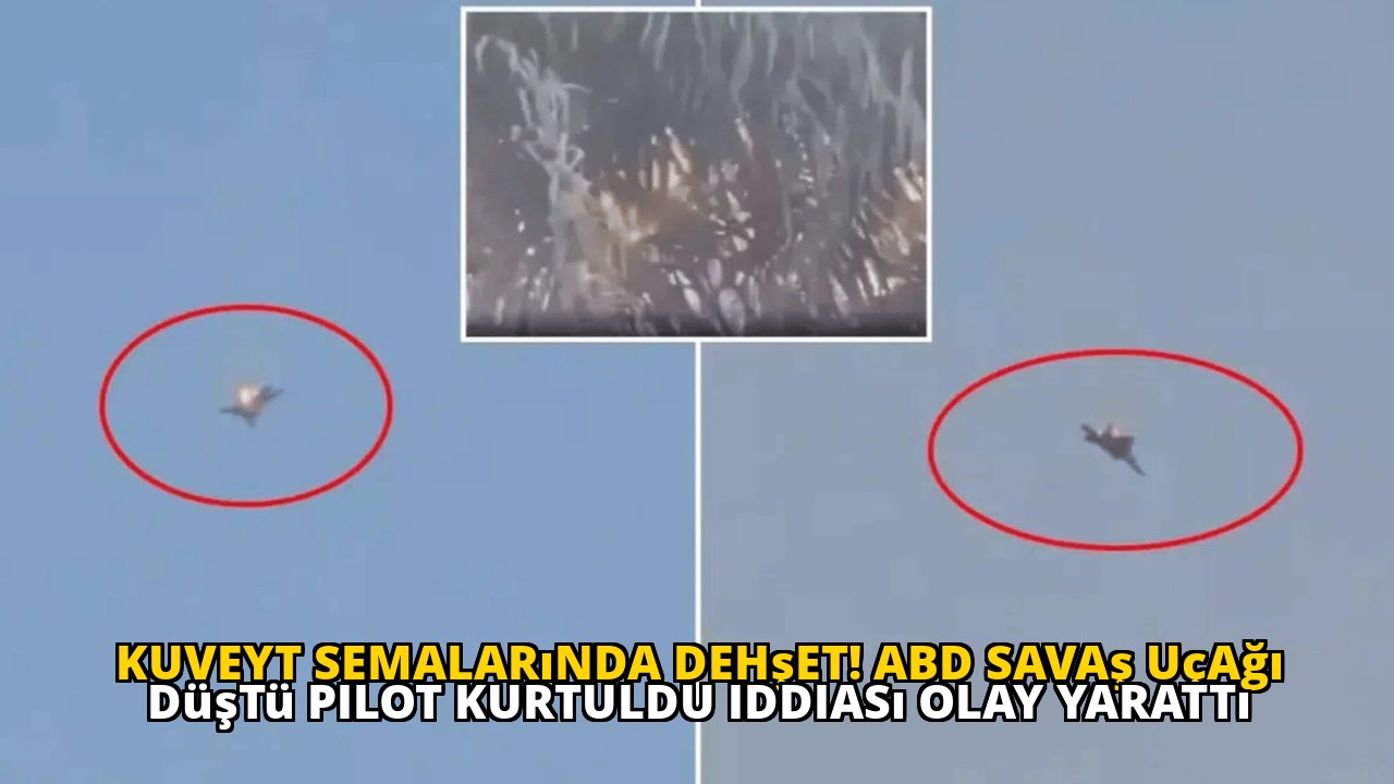 Kuveyt semalarında dehşet! ABD savaş uçağı düştü pilot kurtuldu iddiası olay yarattı