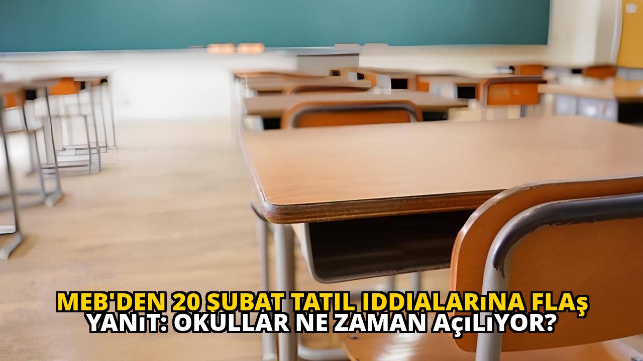 MEB'den 20 Şubat tatil iddialarına flaş yanıt: Okullar ne zaman açılıyor?