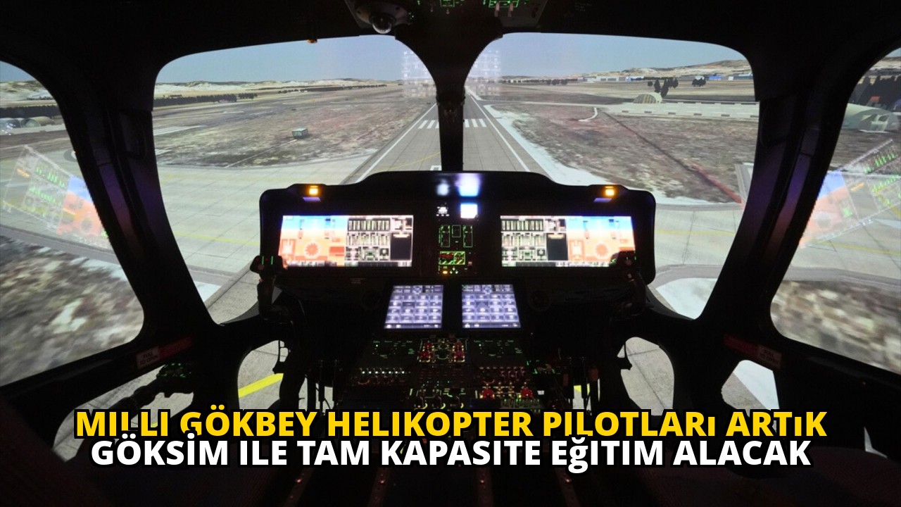 Milli GÖKBEY helikopter pilotları artık GÖKSİM ile tam kapasite eğitim alacak