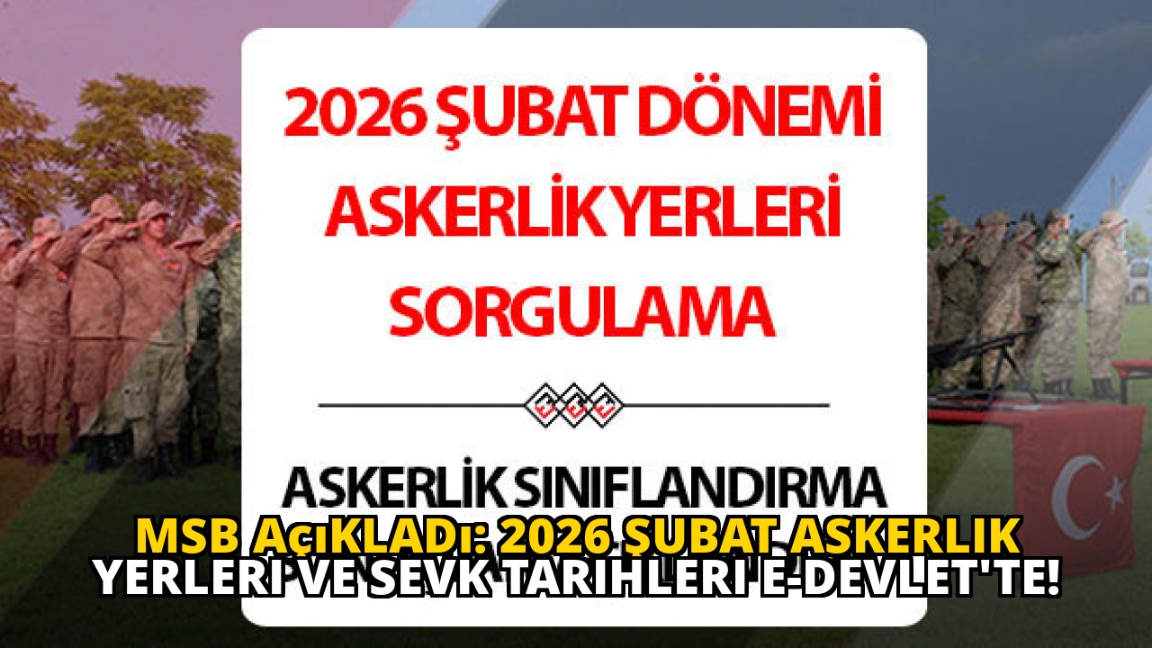 MSB açıkladı: 2026 Şubat askerlik yerleri ve sevk tarihleri e-Devlet'te!