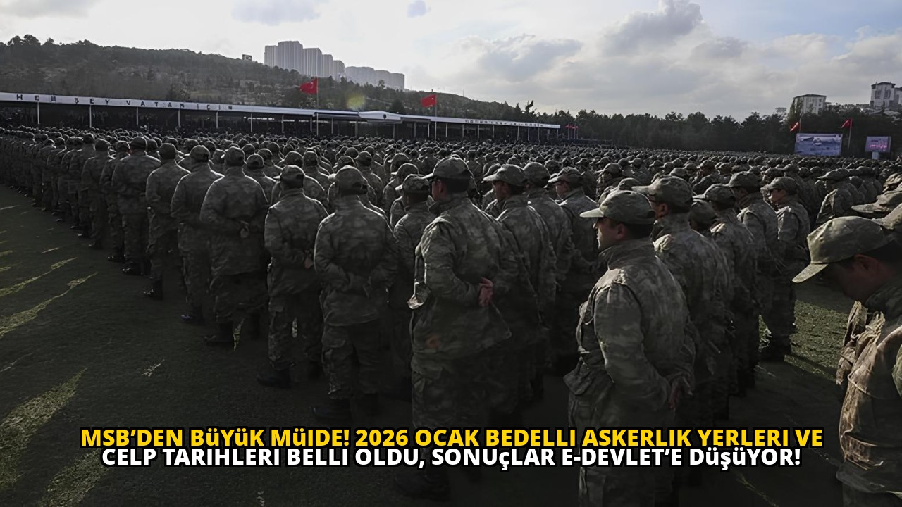 MSB’den büyük müjde! 2026 Ocak Bedelli Askerlik yerleri ve celp tarihleri belli oldu, sonuçlar e-Devlet’e düşüyor!