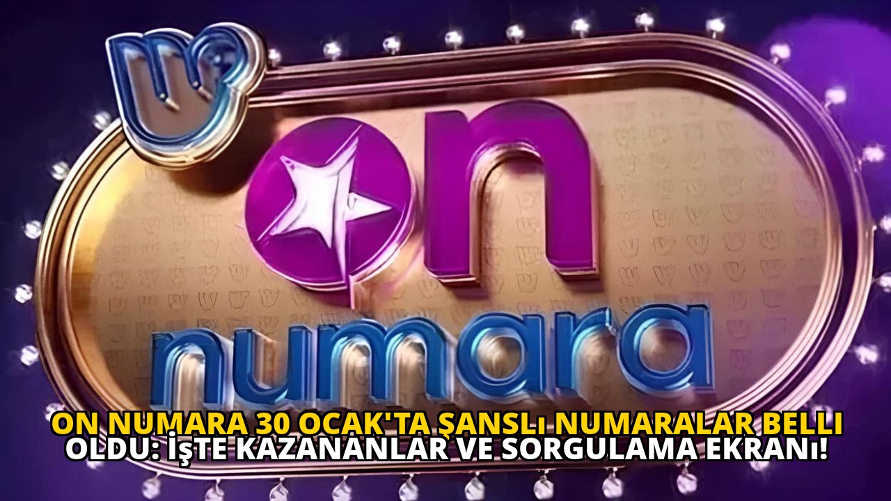 On Numara 30 Ocak'ta Şanslı Numaralar Belli Oldu: İşte Kazananlar ve Sorgulama Ekranı!