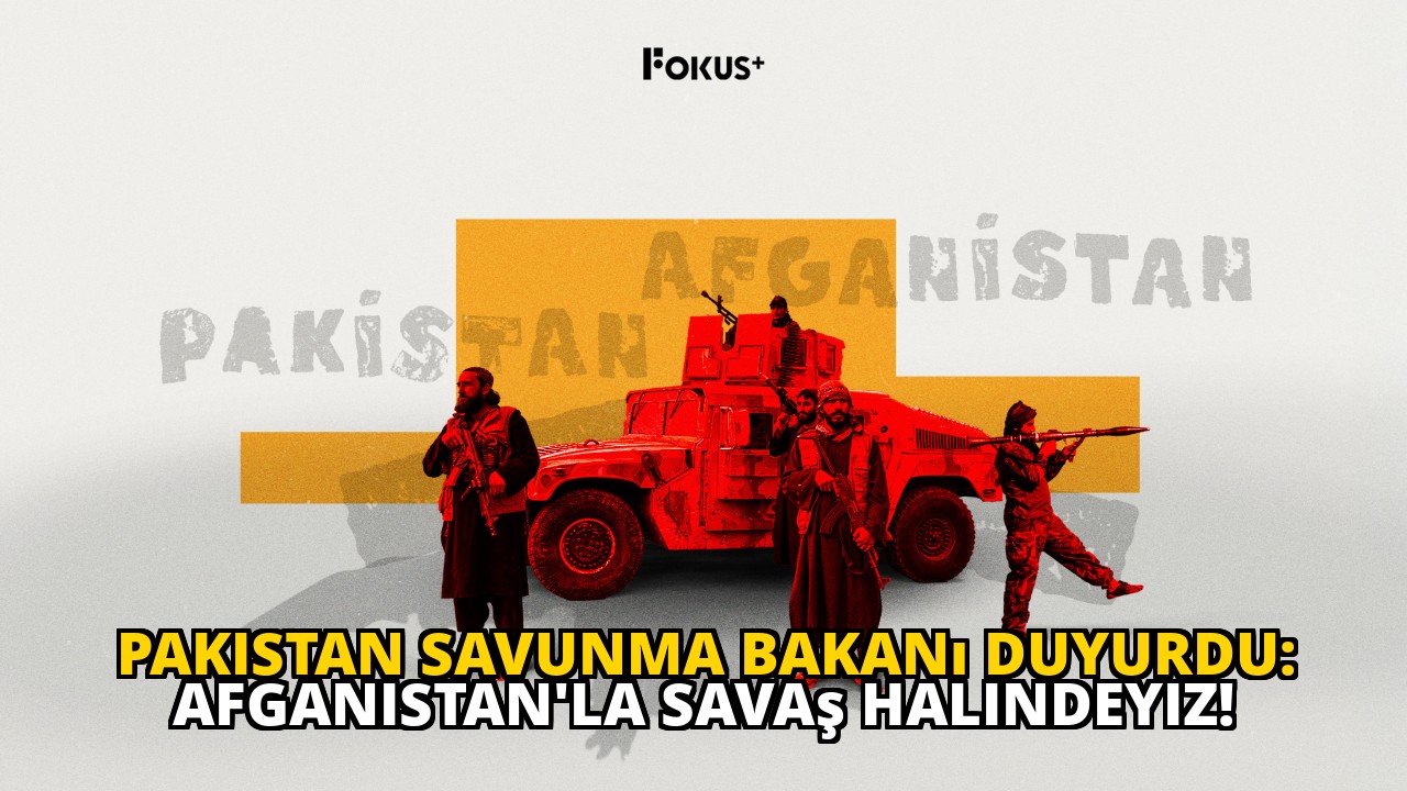 Pakistan Savunma Bakanı Duyurdu: Afganistan'la Savaş Halindeyiz!